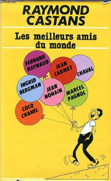 Les meilleurs amis du monde - fernand raynaud, jean carmet, chaval, marcel pagnol, jean nohain, ingrid bergman, coco chanel. Castans Raymond