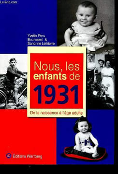 Nous, les enfants de 1931 -de la naissance à l'âge adulte. Peru Bournazel Yvette, Lefebvre Sandrine