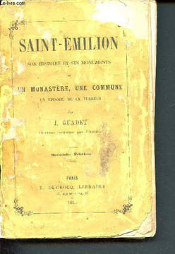Saint-emilion - son histoire et ses monuments ou un monastère, une commune - un épisode de la terreur - seconde édition. Guadet J.