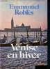 Venise en hiver - roman. Robl&egrave;s Emmanuel