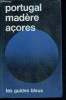 Portugal Madère Açores - les guides bleus. Hennequin bernard, Monmarché François