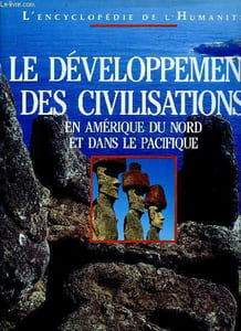 Le développement des civilisation - en Amérique du nord et dans le Pacifique - L'encyclopédie de l'humanité N°8