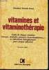 Vitamines et vitaminothérapie - etude de chaque vitamine (sources, bienfaits, carences, hypervitaminoses...) et indications therapeutiques pour chaque ...