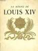 Le règne de Louis XIV - collection documents d'art et d'histoire. Champigneulle Bernard