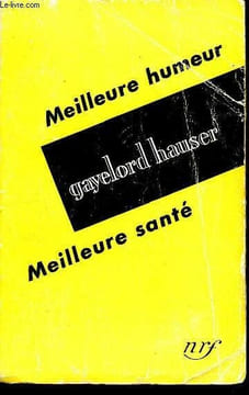Meilleure humeur meilleure santé - 4éme édition - be happier, be healthier. Hauser Gayelord