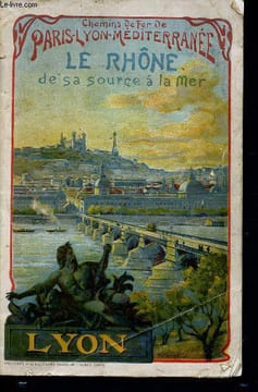 Le rhône de sa source à la mer - chemins de fer de paris-lyon-méditerranée. Collectif