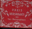 Paris - versailles - 50 vue photographiques. Collectif