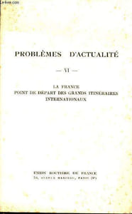 Problèmes d'actualité - VI - la france point de départ des grands itinéraires internationaux - conférence du 11 mars 1949 dnas le cycle des conférences des ambassadeurs