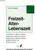 Freizeit alter-lebenszeit - freizeit sachbuch - mit beitragen von braun walter, erwin scheuch, sigurd agricola, bungers helmut, herbert oberste-lehn, ...