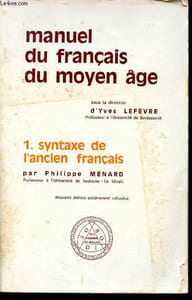 Manuel du français du moyen âge - 1. syntaxe de l'ancien français - nouvelle édition