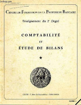 Centre de formation de la profession bancaire - enseignement du 2e degré - comptabilité et étude de bilans- Livre 1 - la comptabilité des sociétés en ...