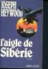 L'aigle de siberie - collection best-sellers. Heywood joseph