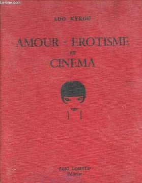 Amour erotisme et cinema. Kyrou Ado