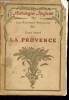 Les provinces françaises - la provence - anthologies illustrées - choix de textes précédés d'une étude. Ripert Emile