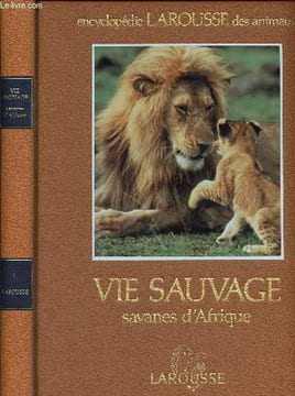 Encyclopedie larousse des animaux - Vie sauvage - savanes d'arique - Volume 1. Collectif
