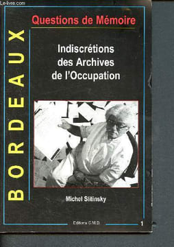 Questions de memoires - indiscretions des archives de l'occupation - Bordeaux. Slitinsky Michel