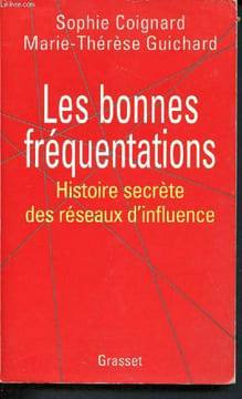 Les bonnes frequentations - histoire secrete des reseaux d'influence. Coignard sophie, Guichard Marie-therese