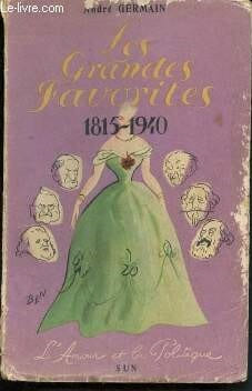 Les grandes favorites 1815-1940 - l'amour et la politique. Germain Andre