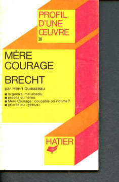 Mere courage - brecht - profil d'une oeuvre N°30 - la guerre, mal absolu - proces du heros- mere courage: coupable ou vicitme?- priorite du gestus - ...