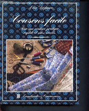 Cousons facile - pour une couture pratique rapide et sans soucis - les outils, les connaissances, le rangement, la coupe, l'assemblage, l'essayage, ...