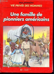 Ma premiere vie privee des hommes, série n°2: comment vivaient-ils ? - une famille de pionniers americains