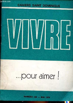 Cahiers Saint Dominique - Vivre n°148 mai 1974 - ...pour aimer ! - : Editorial - Aimer pour vivre Table ronde - A longueur de vie M. Joulin - Les ...