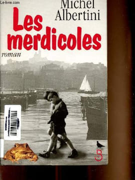 Les merdicoles (suivis d'un petit lexique à l'usage des non-marseillais). Albertini Michel
