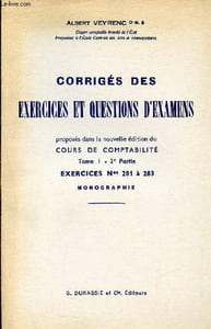 Coorigés des exercices et questions d'examens, proposés dans la nouvelle édition du cours de comptabilité, tome 1, 2ème partie, exercices n°201 à 283, monographie.