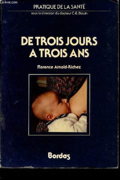 De trois jours à trois ans - Collection Pratique de la santé.. Arnold-Richez Florence