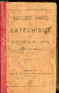 Explication abrégée du catéchisme du Diocèse de Bordeaux.