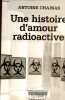 Une histoire d'amour radioactive - Collection Série noire.. Chainas Antoine