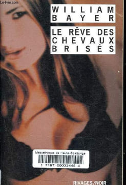 Le rêve des chevaux brisés - Collection Rivages/noir n°619.. Bayer William