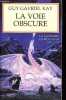 La voie obscure, Tome 3: La tapisserie de Fionavar (1 volume).. Gavriel Kay Guy