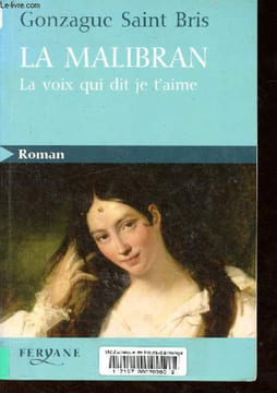 La Malibran. La voix qui dit je t'aime.. Saint Bris Gonzague