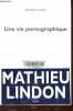 Une vie pornographique.. Lindon Mathieu