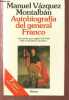 Autobiografia del general Franco. Una novela que recupera del olvido toda la crueldad de una epoca.. Vazquez Montalban Manuel