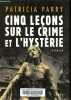 Cinq leçons sur le crime et l'hystérie.. Parry Patricia