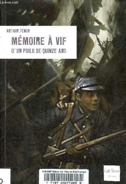 Mémoire à vif d'un poilu de quinze ans - Collection L'Histoire comme un roman.. Ténor Arthur
