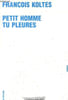 Petit homme tu pleures.. Kolt&egrave;s Fran&ccedil;ois