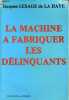 La machine à fabriquer les délinquants - Violence et vérité.. Lesage de la Haye Jacques