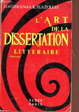 L'art de la dissertation littéraire - Du baccalauréat au C.A.P.E.S.. Huisman, Plazolles