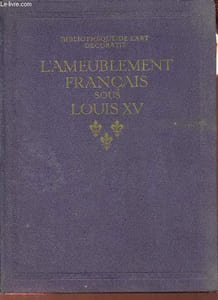 L'ameublement français sous Louis XV - Collection Bibliothèque de l'art décoratif.
