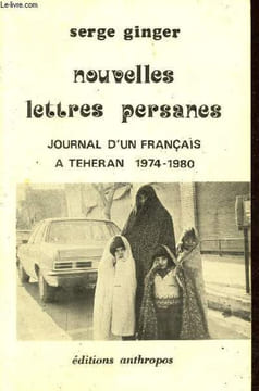 Nouvelles lettres persanes, journal d'un français à Téhéran 1974-1980 - Dédicacé par l'auteur.. Ginger Serge