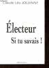 Electeur, Si tu savais !. Jouanny Claude Léo