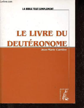 Le Livre du Deutéronome - Choisir la vie - Collection La Bible tout simplement.. Carrière Jean-Marie