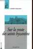 Sur la route des Saints byzantins - Collection CNRS Histoire.. Malamut Elisabeth