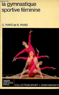 La gymnastique sportive féminine - Collection Sport + enseignement.. Piard C.et R.