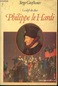 Philippe le Hardi - Le défi des ducs - Collection Romans historiques.