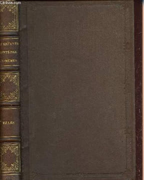 Les enfants peints par eux-mêmes - Types, caractères et portraits de jeunes filles - Collection Bibliothèque chrétienne et morale.. de Saillet ...
