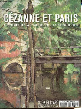 Revue: L'objet d'art Hors-Série n°59 - Cézanne et Paris, exposition au musée du Luxembourg - Cézanne et Paris, une nouvelle image du peintre aixois - ...